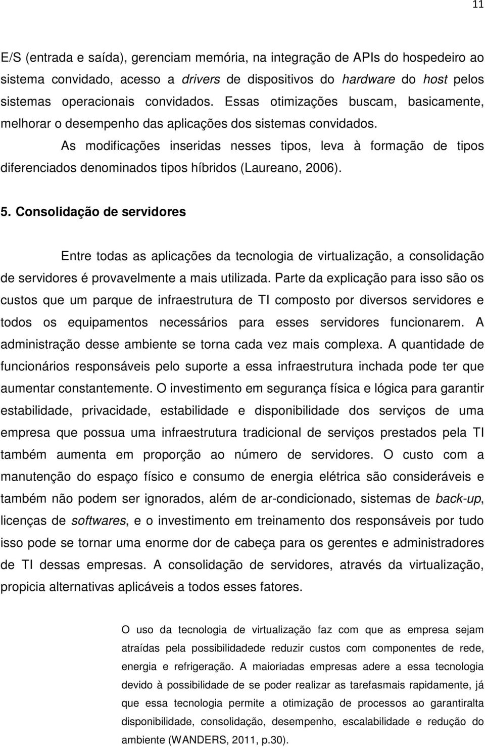 As modificações inseridas nesses tipos, leva à formação de tipos diferenciados denominados tipos híbridos (Laureano, 2006). 5.