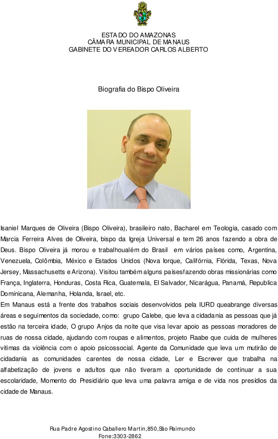 Bispo Oliveira já morou e trabalhoualém do Brasil em vários países como, Argentina, Venezuela, Colômbia, México e Estados Unidos (Nova Iorque, Califórnia, Flórida, Texas, Nova Jersey, Massachusetts e