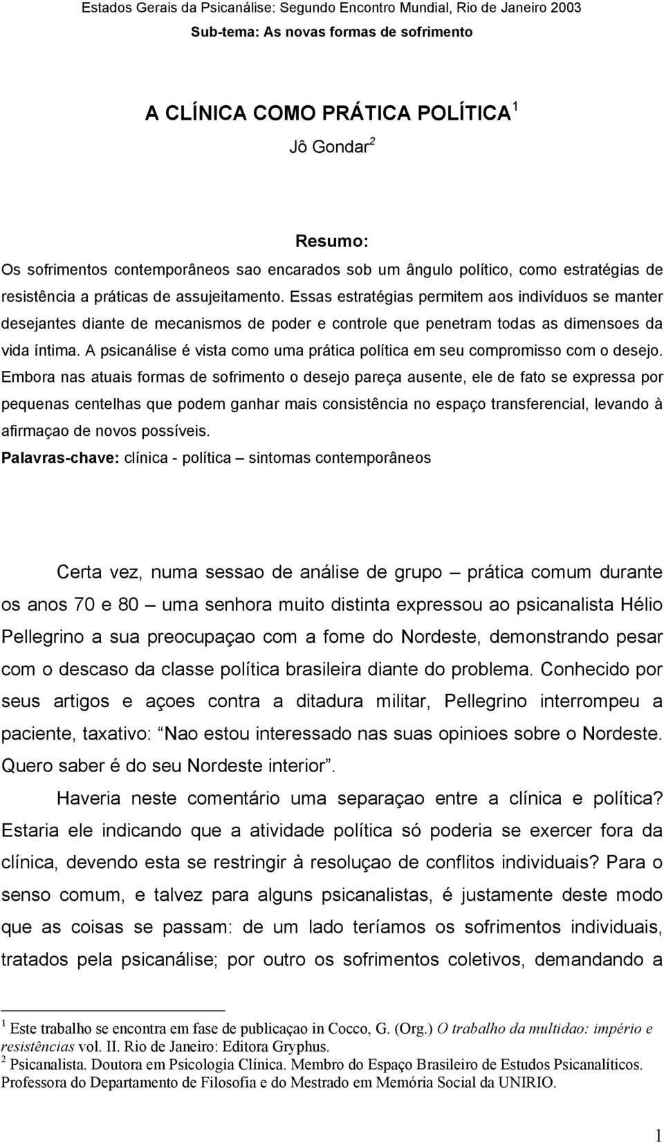 Essas estratégias permitem aos indivíduos se manter desejantes diante de mecanismos de poder e controle que penetram todas as dimensoes da vida íntima.