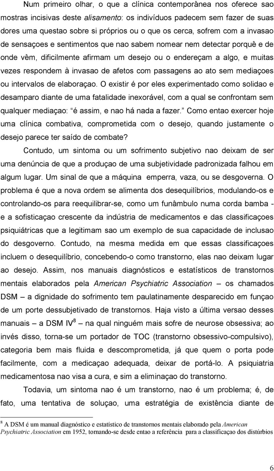 afetos com passagens ao ato sem mediaçoes ou intervalos de elaboraçao.