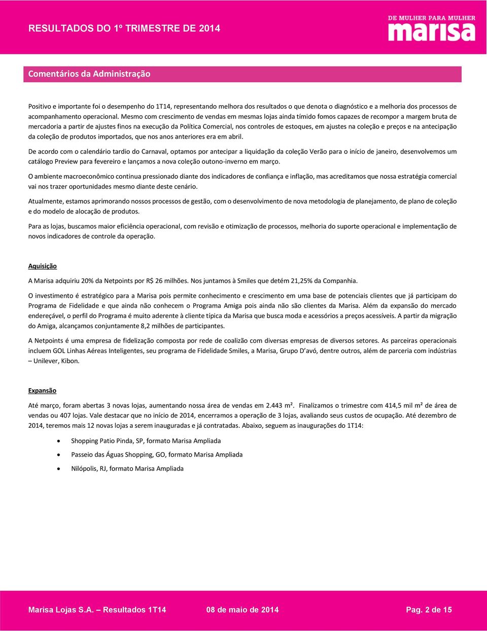 estoques, em ajustes na coleção e preços e na antecipação da coleção de produtos importados, que nos anos anteriores era em abril.