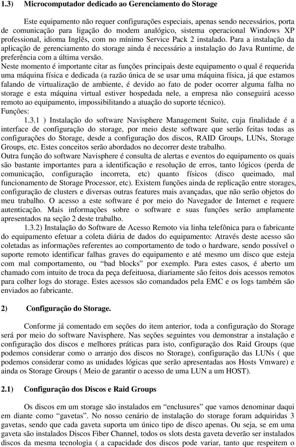 Para a instalação da aplicação de gerenciamento do storage ainda é necessário a instalação do Java Runtime, de preferência com a última versão.