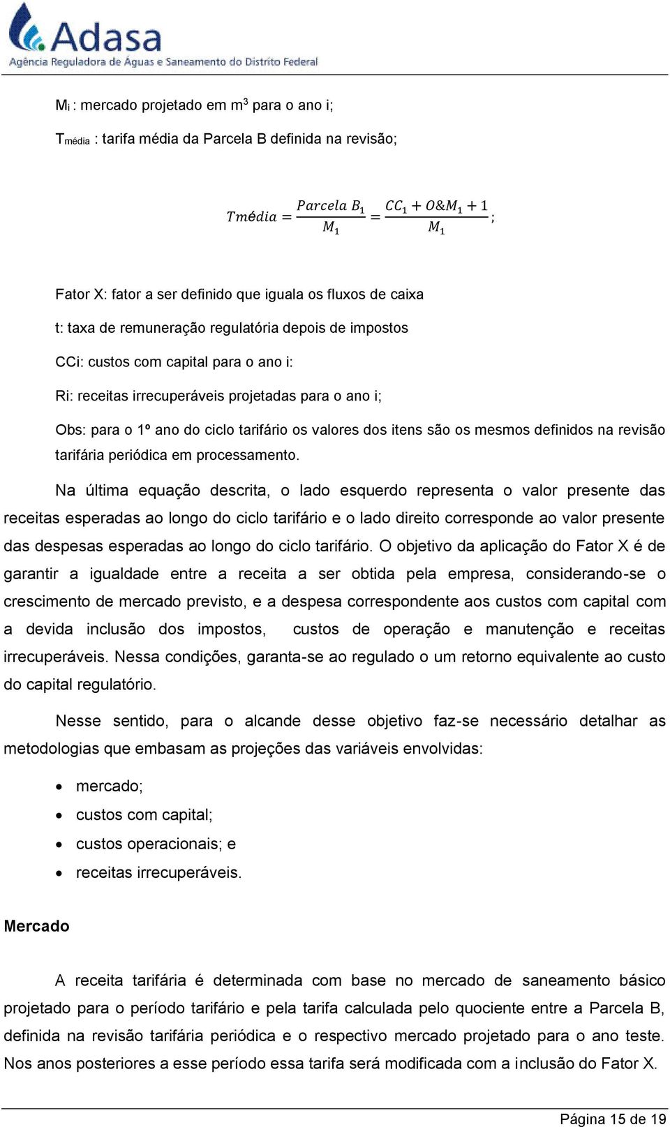 os valores dos itens são os mesmos definidos na revisão tarifária periódica em processamento.