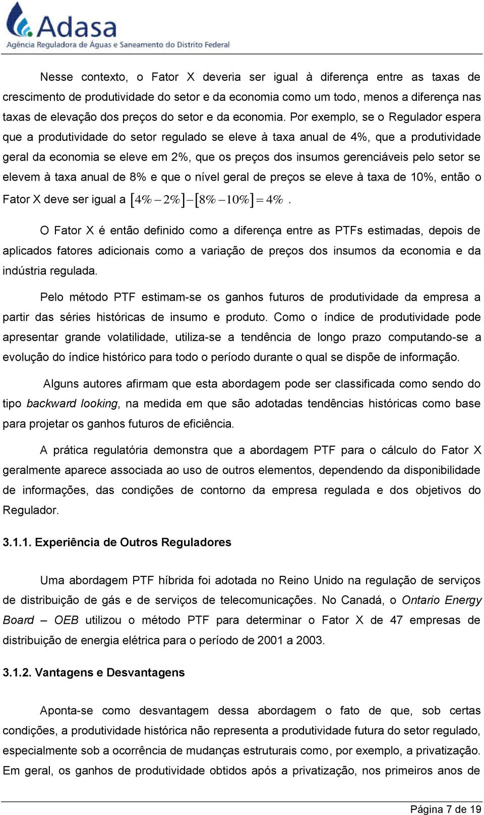 Por exemplo, se o Regulador espera que a produtividade do setor regulado se eleve à taxa anual de 4%, que a produtividade geral da economia se eleve em 2%, que os preços dos insumos gerenciáveis pelo