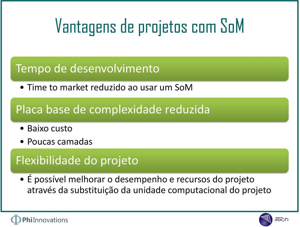 Poucas camadas Flexibilidade do projeto É possível melhorar o desempenho