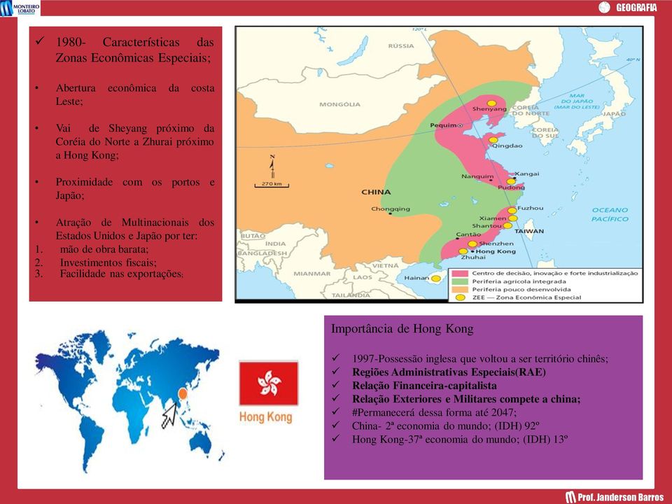 Facilidade nas exportações; Importância de Hong Kong 1997-Possessão inglesa que voltou a ser território chinês; Regiões Administrativas Especiais(RAE) Relação