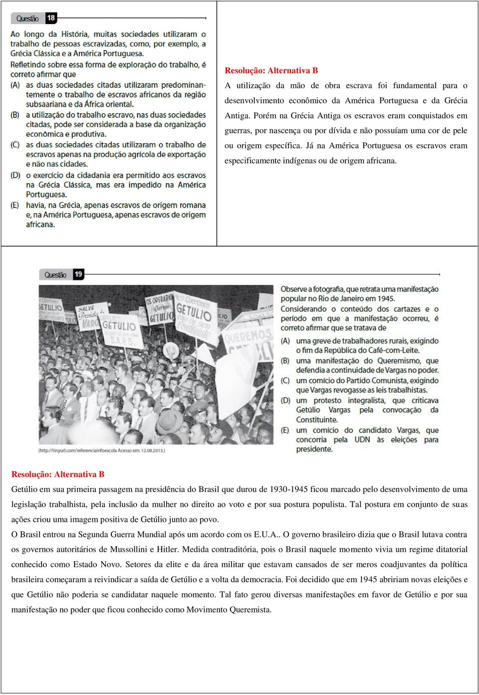 Já na América Portuguesa os escravos eram especificamente indígenas ou de origem africana.