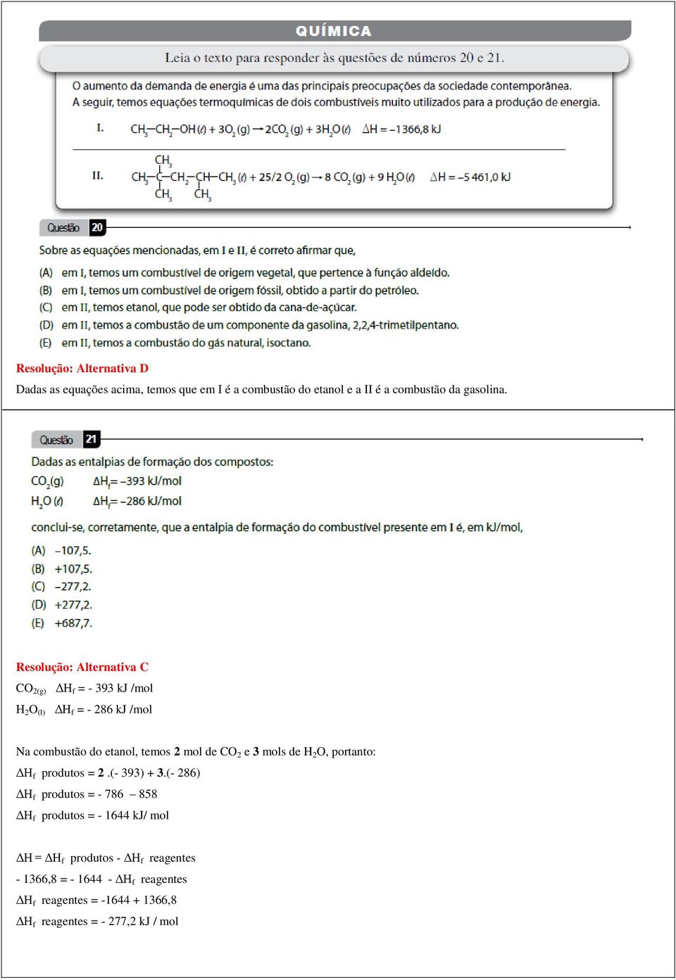 2 e 3 mols de H 2 O, portanto: ΔH f produtos = 2.(- 393) + 3.