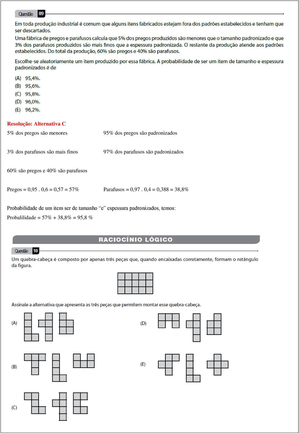 parafusos Pregos = 0,95. 0,6 = 0,57 = 57% Parafusos = 0,97.