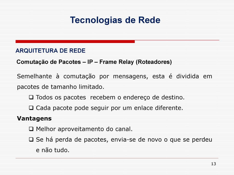 Todos os pacotes recebem o endereço de destino.