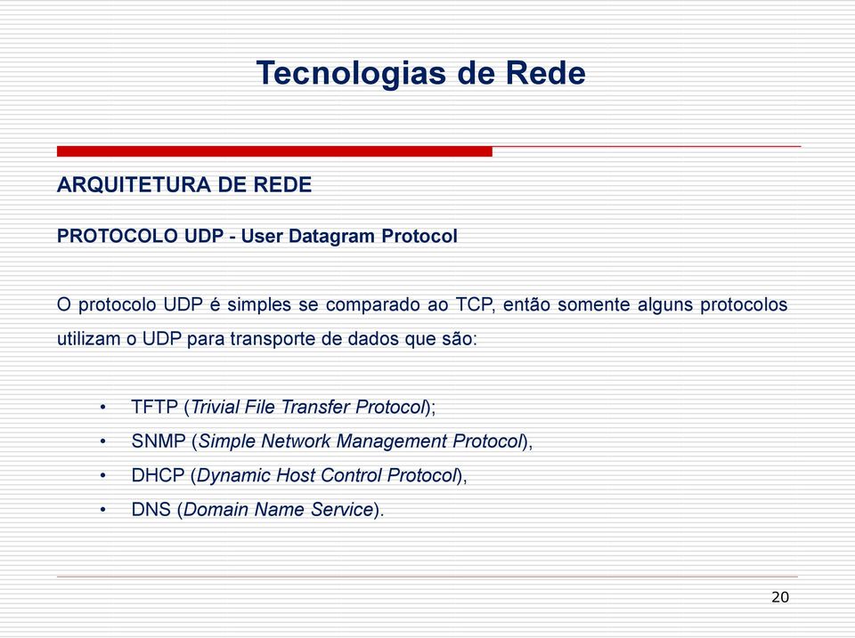 dados que são: TFTP (Trivial File Transfer Protocol); SNMP (Simple Network