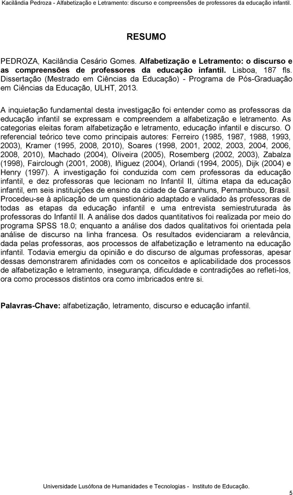 Dissertação (Mestrado em Ciências da Educação) - Programa de Pós-Graduação em Ciências da Educação, ULHT, 2013.