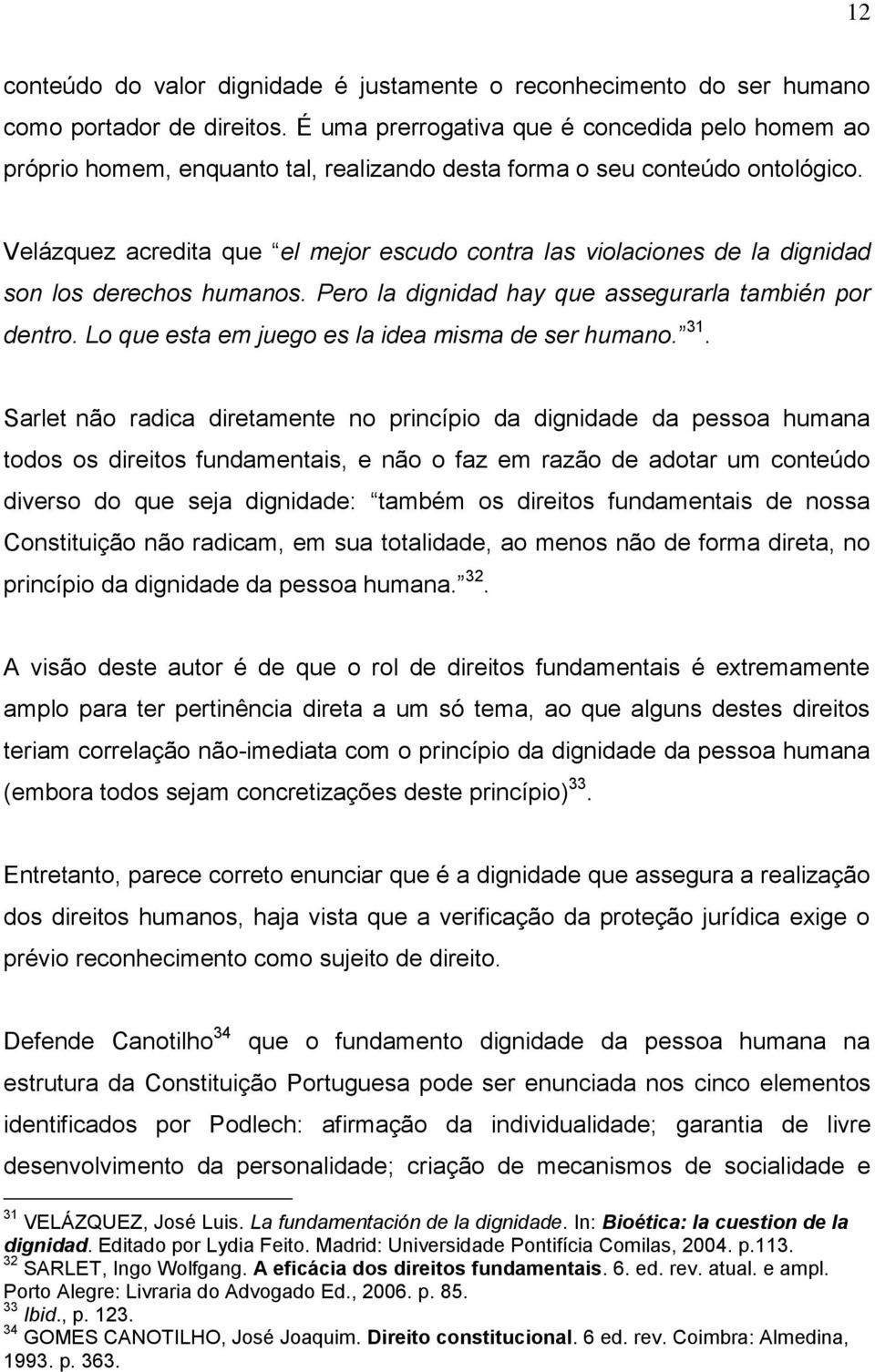 Velázquez acredita que el mejor escudo contra las violaciones de la dignidad son los derechos humanos. Pero la dignidad hay que assegurarla también por dentro.