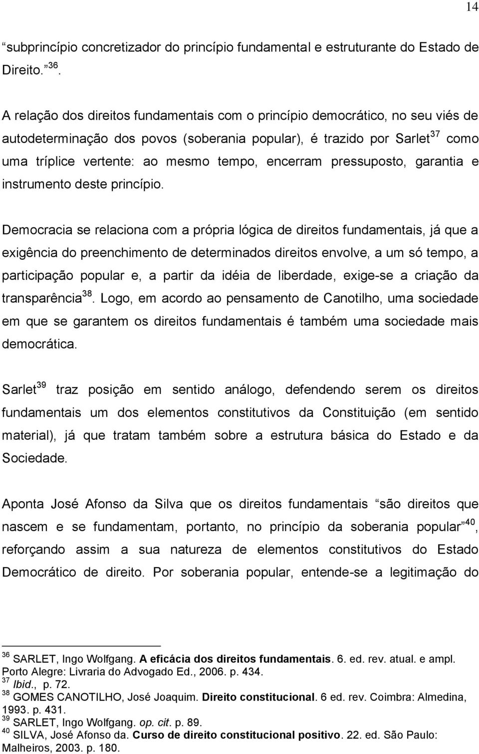 encerram pressuposto, garantia e instrumento deste princípio.