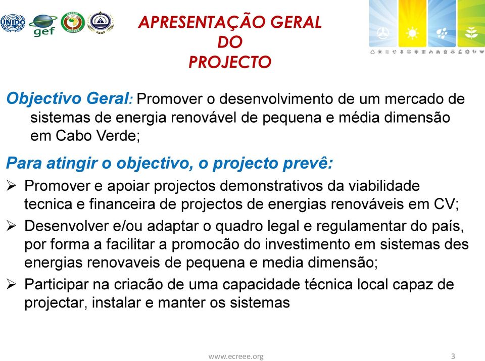 renováveis em CV; Desenvolver e/ou adaptar o quadro legal e regulamentar do país, por forma a facilitar a promocão do investimento em sistemas des energias