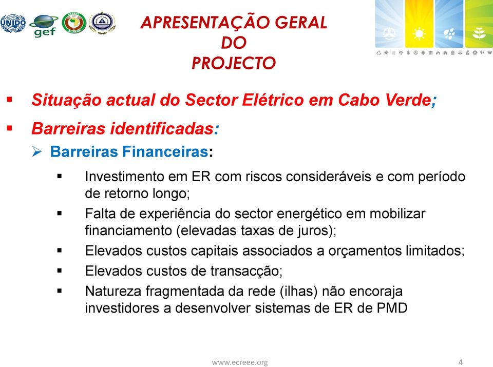 energético em mobilizar financiamento (elevadas taxas de juros); Elevados custos capitais associados a orçamentos limitados;