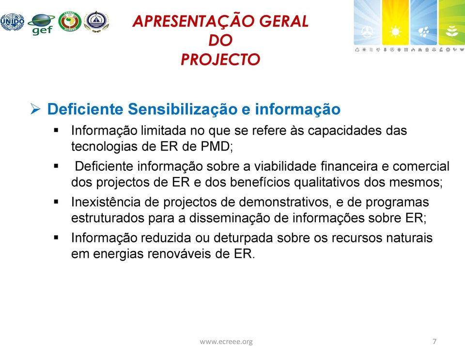 benefícios qualitativos dos mesmos; Inexistência de projectos de demonstrativos, e de programas estruturados para a