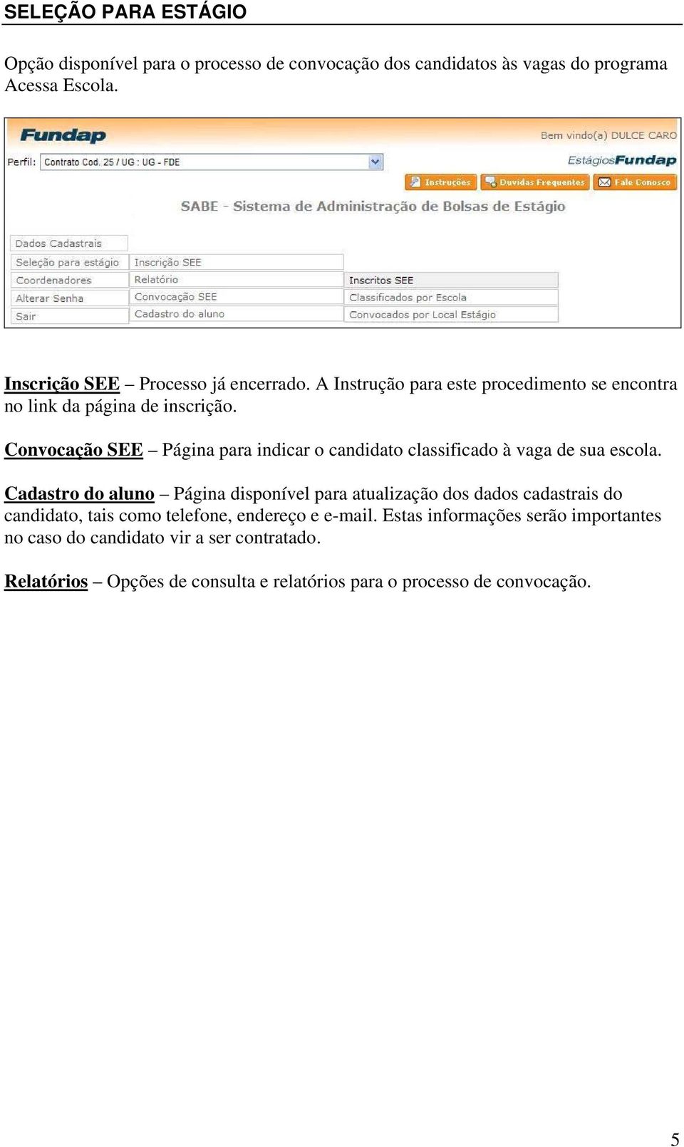 Convocação SEE Página para indicar o candidato classificado à vaga de sua escola.
