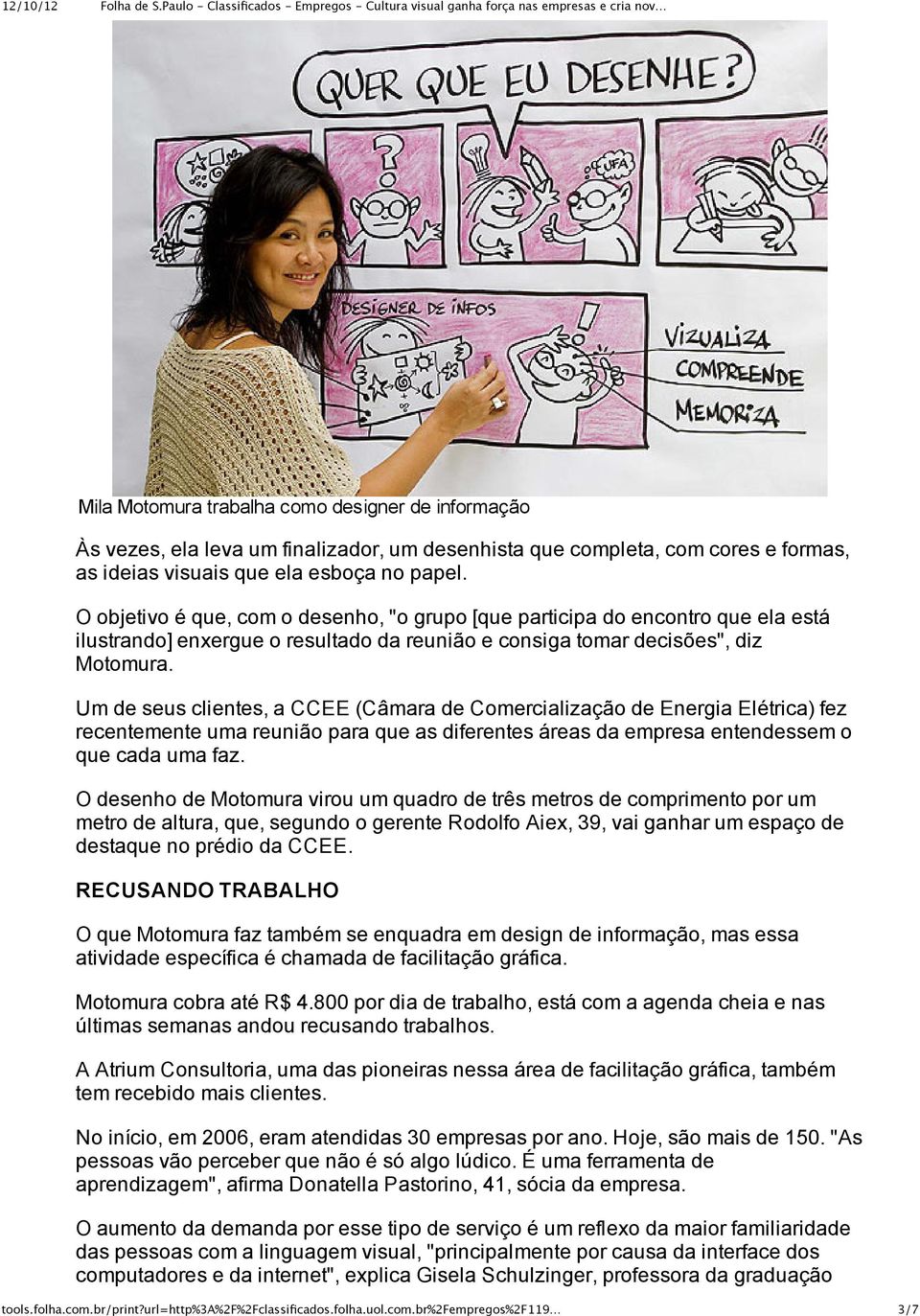 Um de seus clientes, a CCEE (Câmara de Comercialização de Energia Elétrica) fez recentemente uma reunião para que as diferentes áreas da empresa entendessem o que cada uma faz.