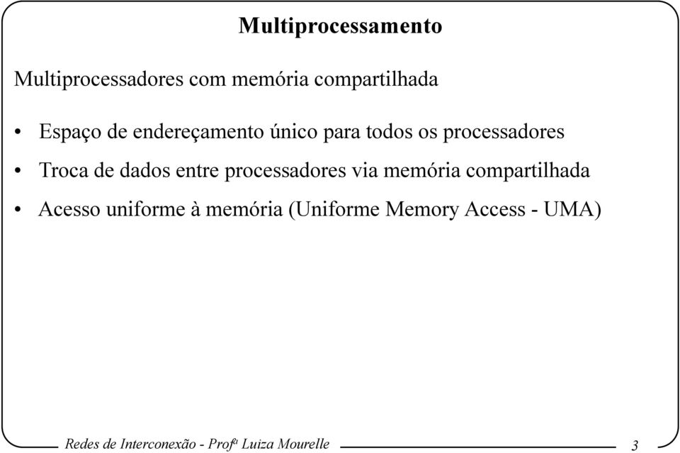 processadores via memória compartilhada Acesso uniforme à memória