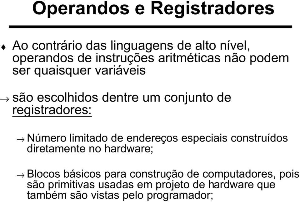 Número limitado de endereços especiais construídos diretamente no hardware; Blocos básicos para