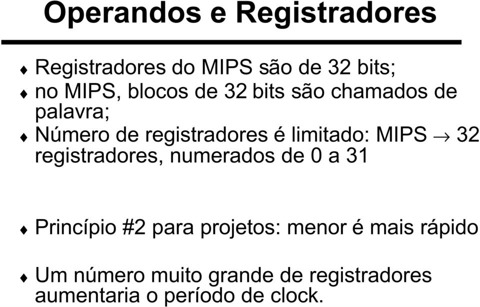 MIPS 32 registradores, numerados de 0 a 31 Princípio #2 para projetos: menor é