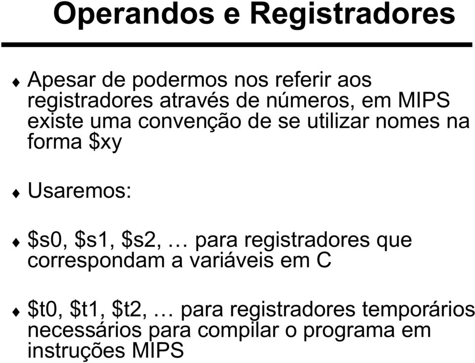 $s0, $s1, $s2, para registradores que correspondam a variáveis em C $t0, $t1, $t2,