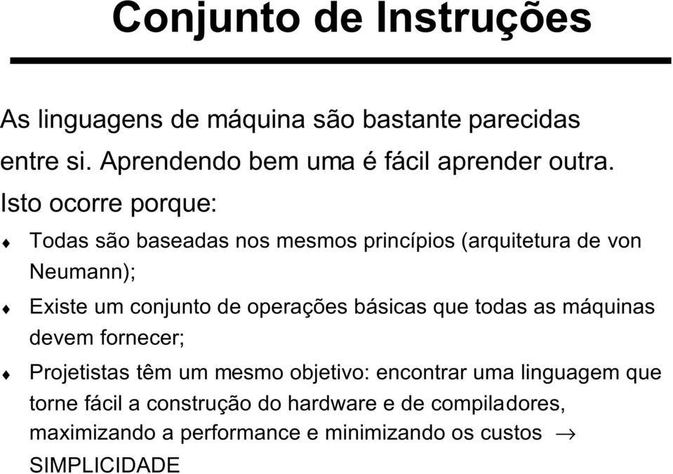 Isto ocorre porque: Todas são baseadas nos mesmos princípios (arquitetura de von Neumann); Existe um conjunto de