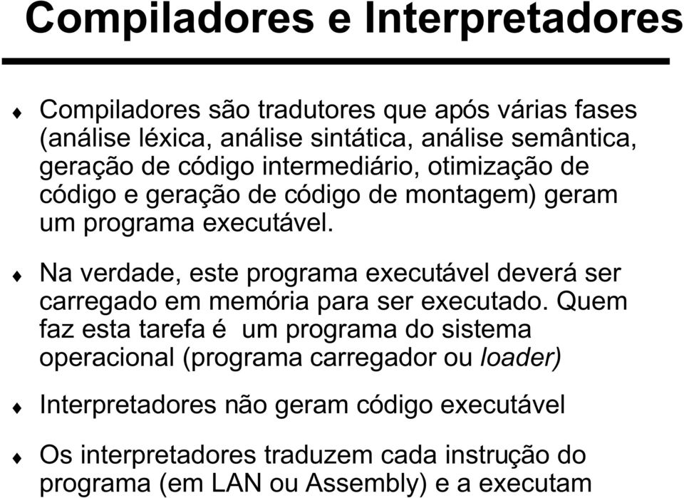 Na verdade, este programa executável deverá ser carregado em memória para ser executado.