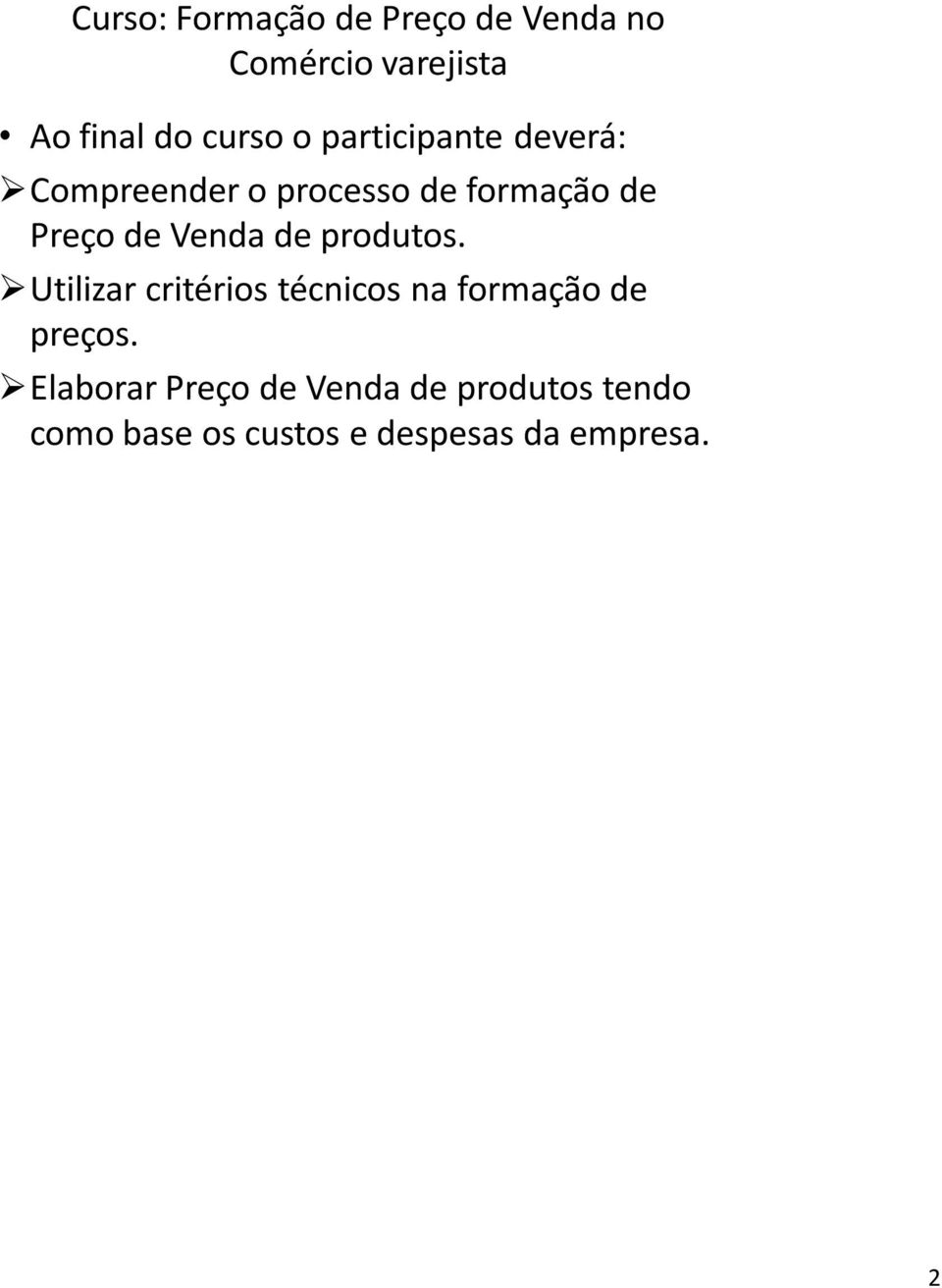 Venda de produtos. Utilizar critérios técnicos na formação de preços.