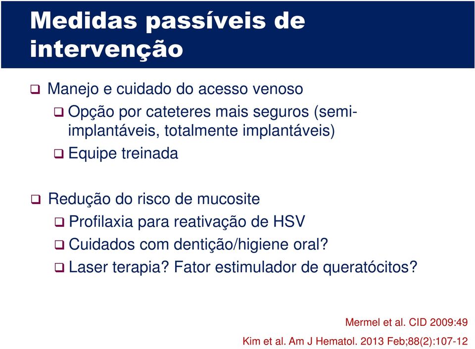 mucosite Profilaxia para reativação de HSV Cuidados com dentição/higiene oral? Laser terapia?