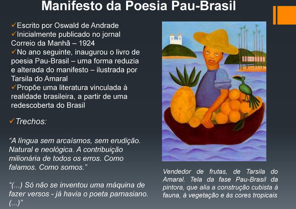 língua sem arcaísmos, sem erudição. Natural e neológica. A contribuição milionária de todos os erros. Como falamos. Como somos. (.