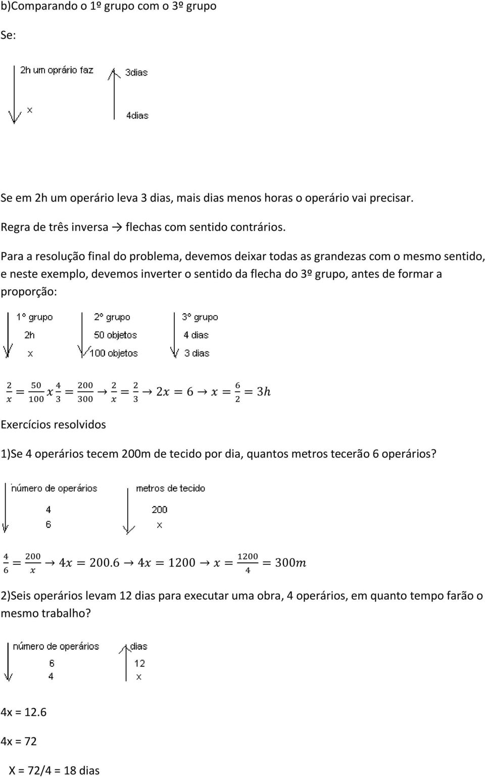 Para a resolução final do problema, devemos deixar todas as grandezas com o mesmo sentido, e neste exemplo, devemos inverter o sentido da flecha do 3º