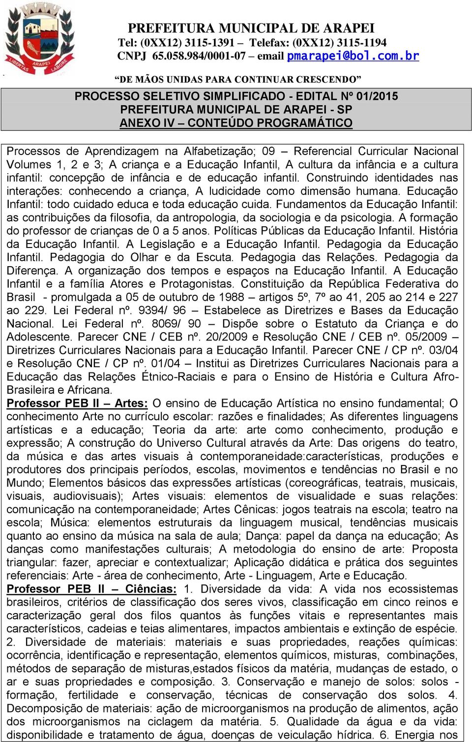 Fundamentos da Educação Infantil: as contribuições da filosofia, da antropologia, da sociologia e da psicologia. A formação do professor de crianças de 0 a 5 anos.