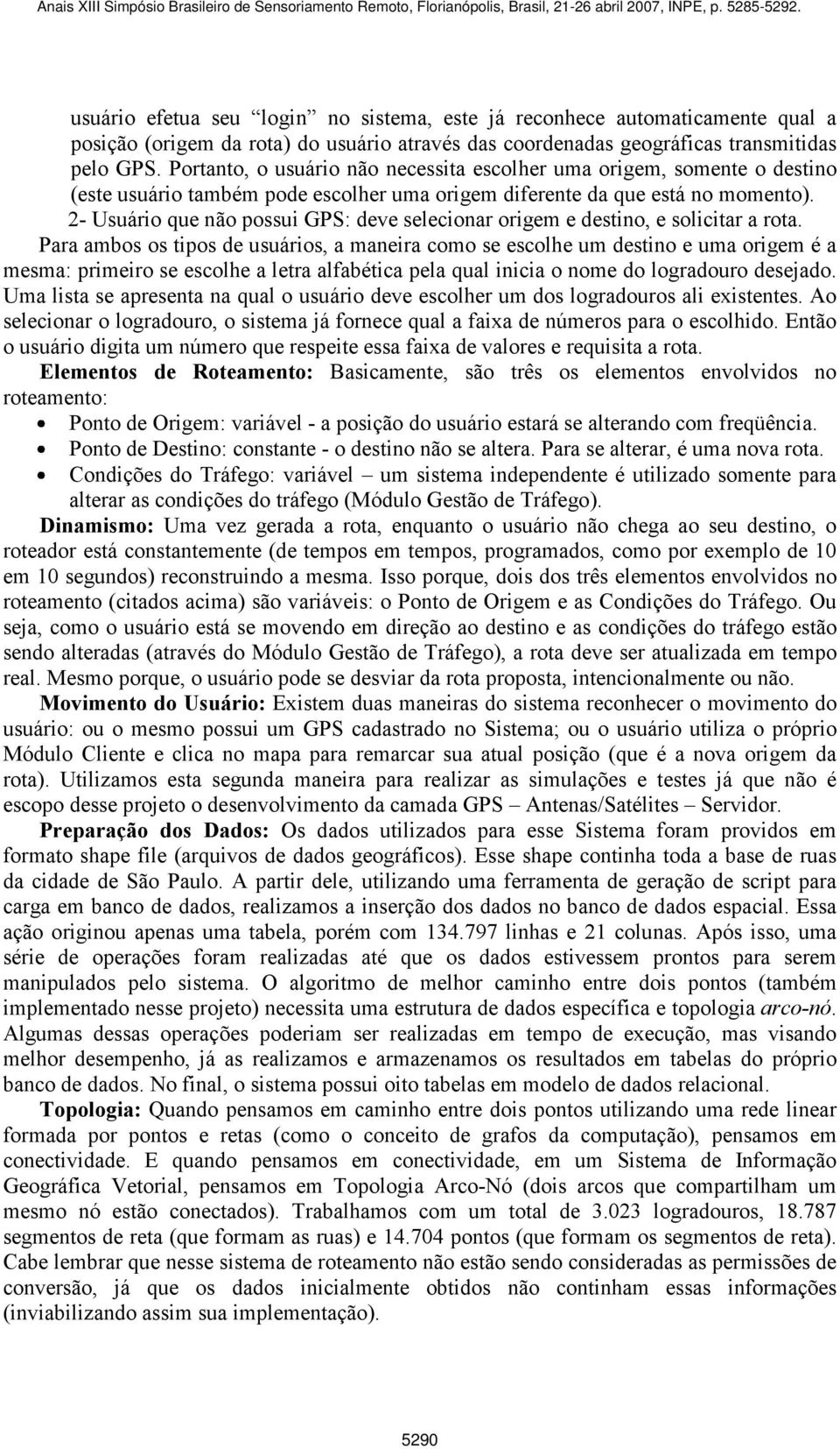 2- Usuário que não possui GPS: deve selecionar origem e destino, e solicitar a rota.