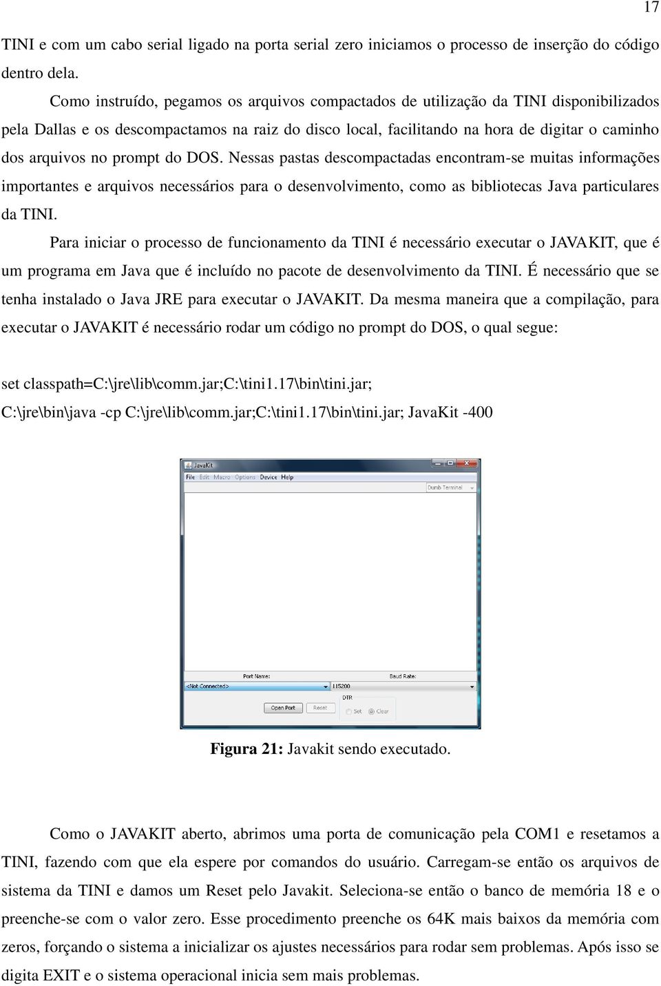 prompt do DOS. Nessas pastas descompactadas encontram-se muitas informações importantes e arquivos necessários para o desenvolvimento, como as bibliotecas Java particulares da TINI.