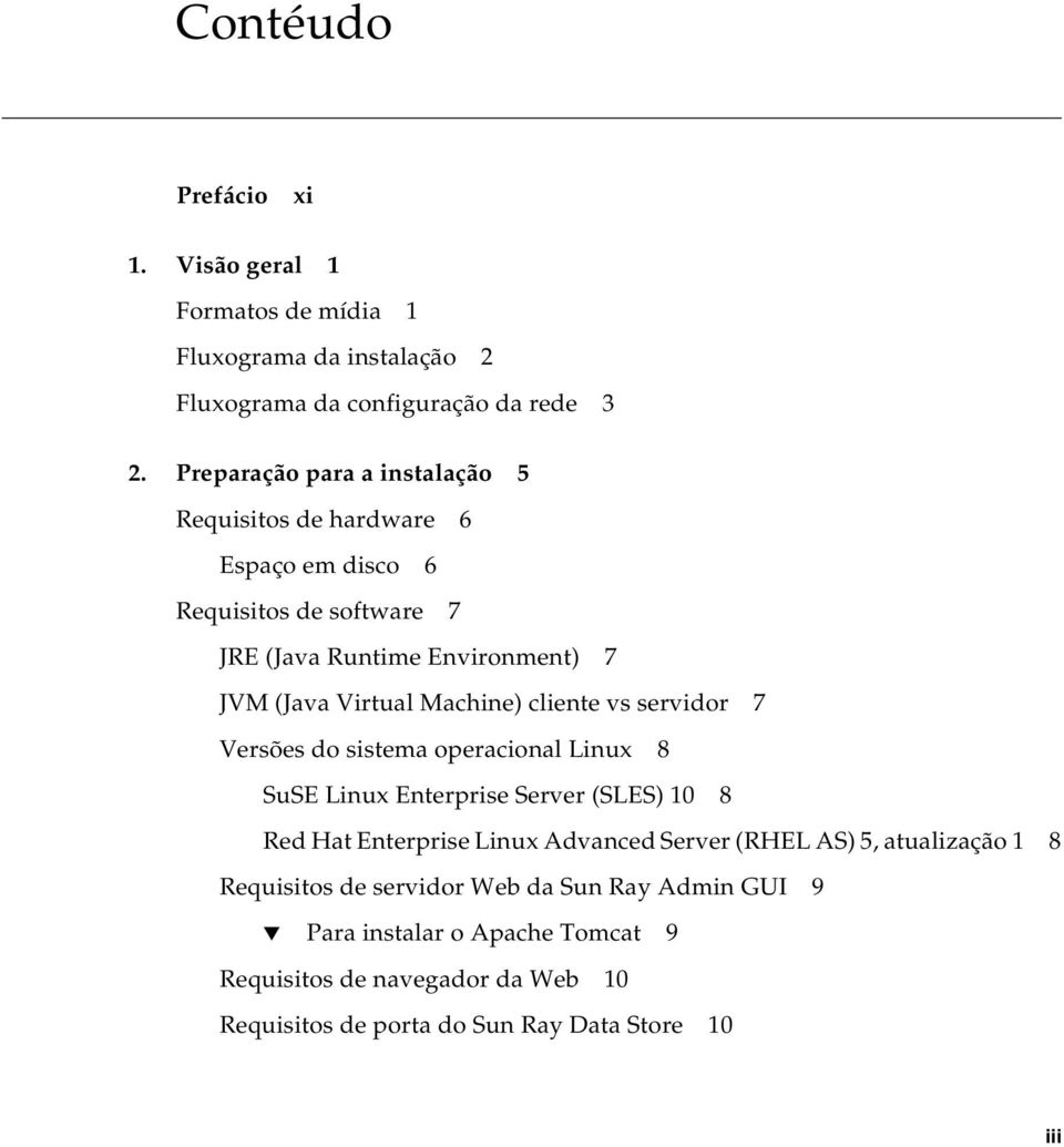 Machine) cliente vs servidor 7 Versões do sistema operacional Linux 8 SuSE Linux Enterprise Server (SLES) 10 8 Red Hat Enterprise Linux Advanced Server