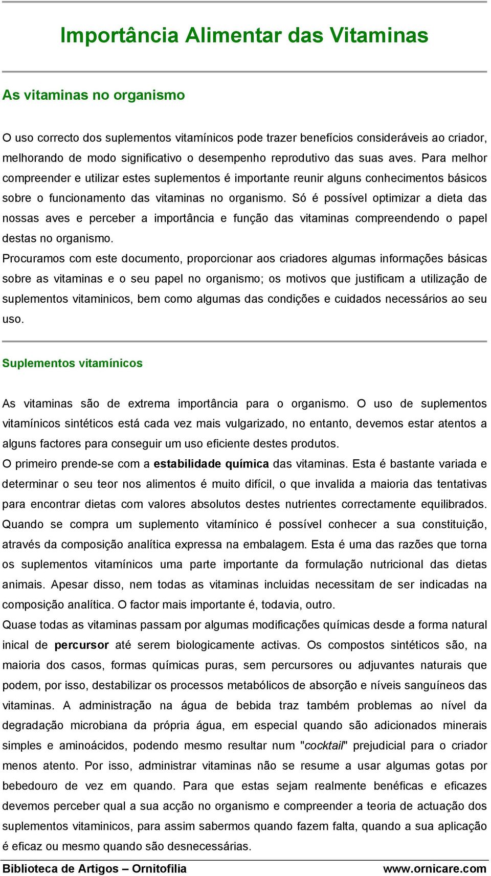 Só é possível optimizar a dieta das nossas aves e perceber a importância e função das vitaminas compreendendo o papel destas no organismo.