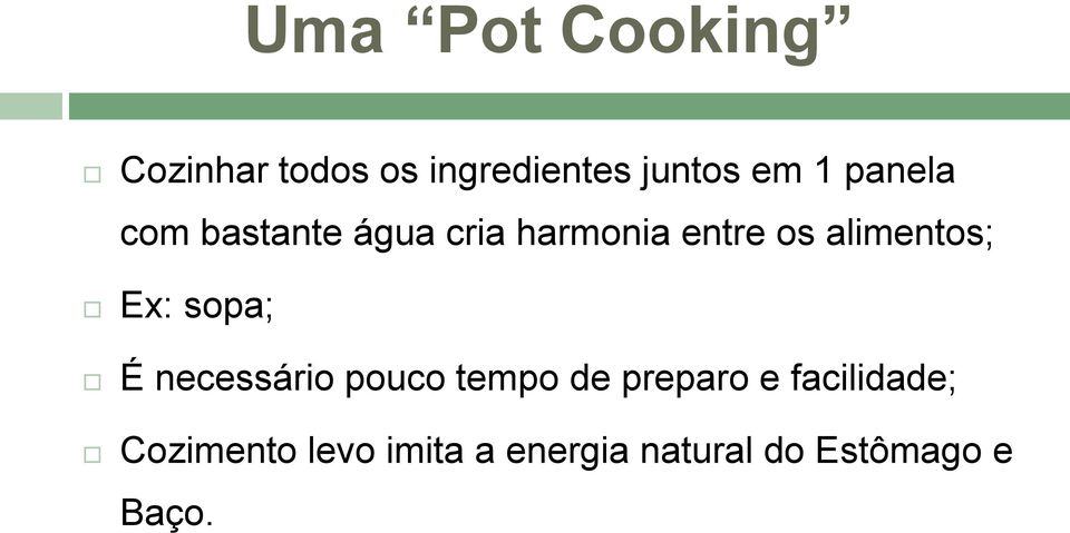 Ex: sopa; É necessário pouco tempo de preparo e