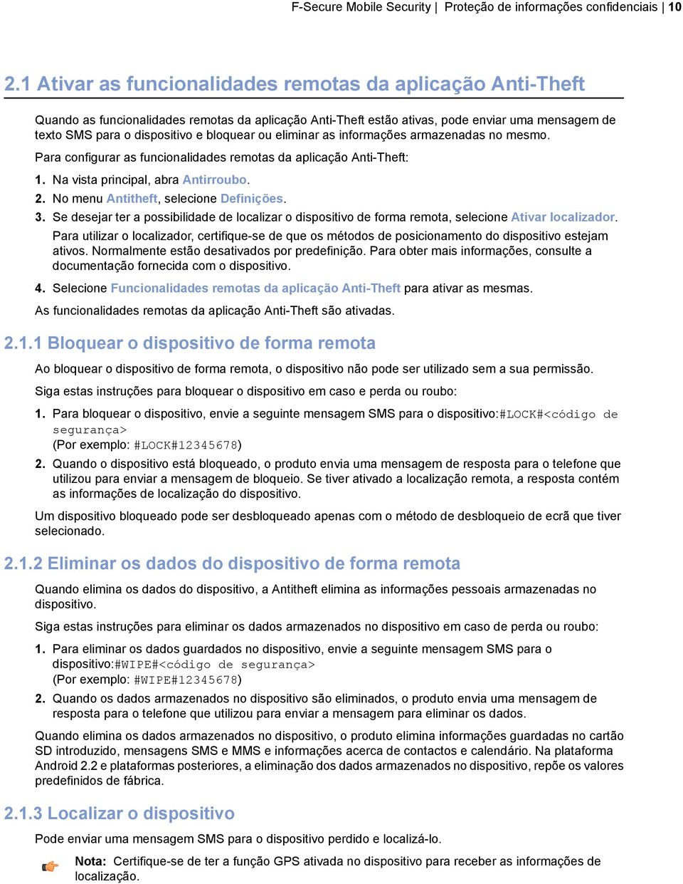 ou eliminar as informações armazenadas no mesmo. Para configurar as funcionalidades remotas da aplicação Anti-Theft: 1. Na vista principal, abra Antirroubo. 2. No menu Antitheft, selecione Definições.