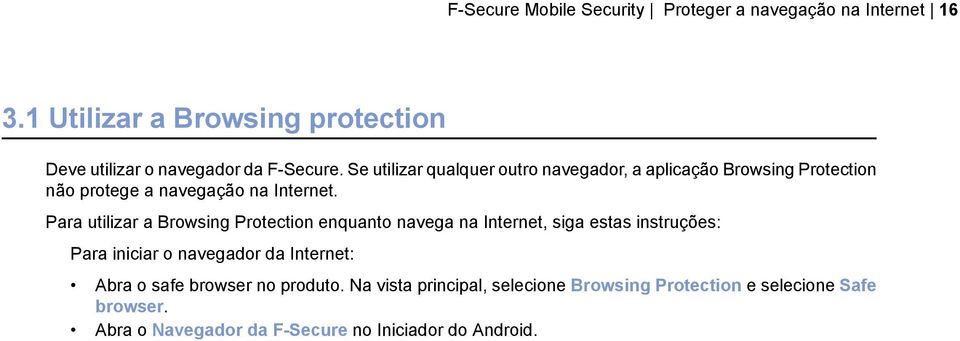 Se utilizar qualquer outro navegador, a aplicação Browsing Protection não protege a navegação na Internet.