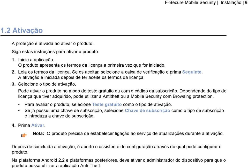 A ativação é iniciada depois de ter aceite os termos da licença. 3. Selecione o tipo de ativação. Pode ativar o produto no modo de teste gratuito ou com o código da subscrição.