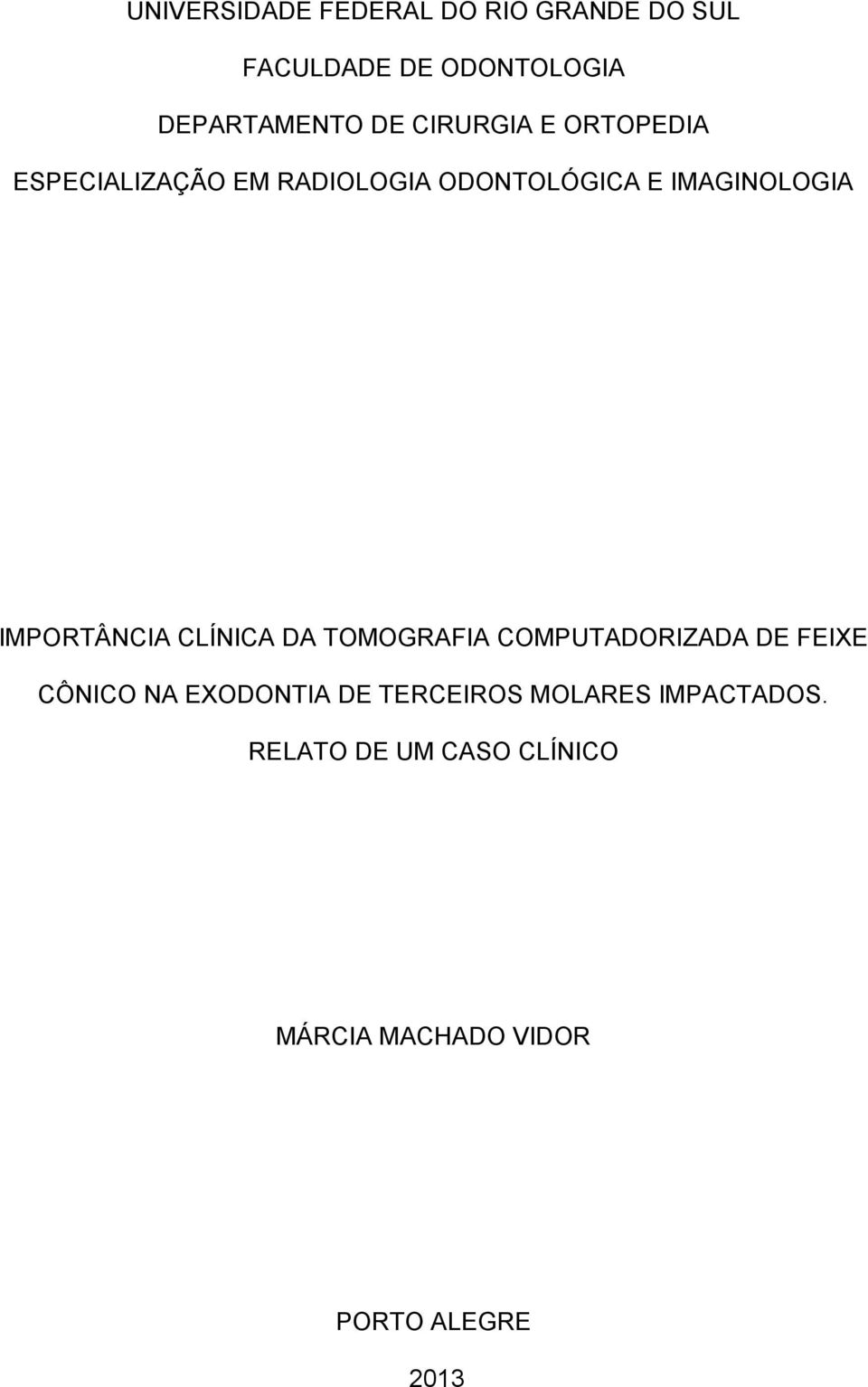 IMPORTÂNCIA CLÍNICA DA TOMOGRAFIA COMPUTADORIZADA DE FEIXE CÔNICO NA EXODONTIA DE