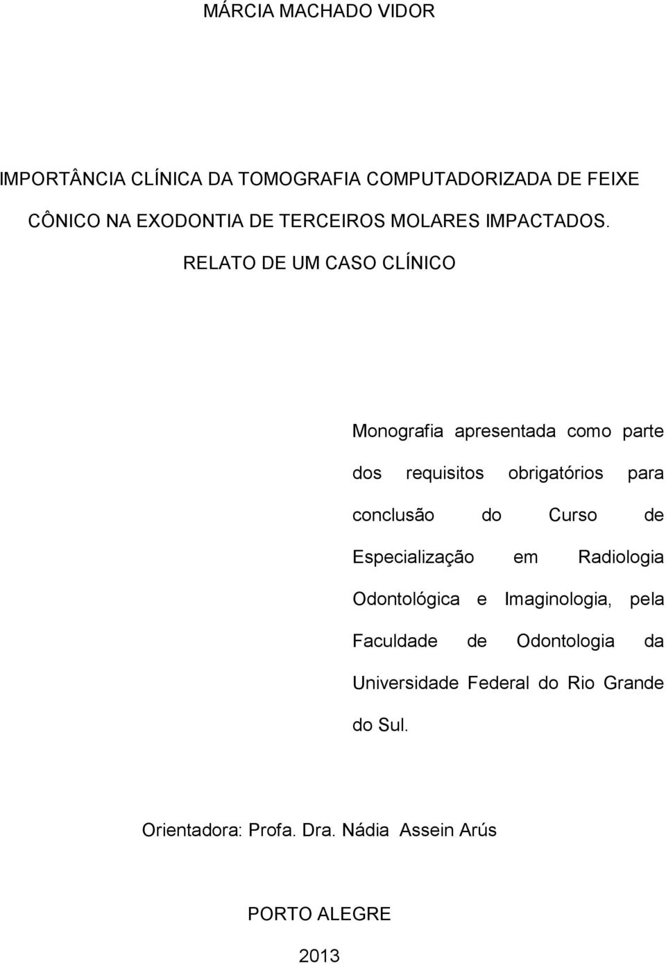 RELATO DE UM CASO CLÍNICO Monografia apresentada como parte dos requisitos obrigatórios para conclusão do