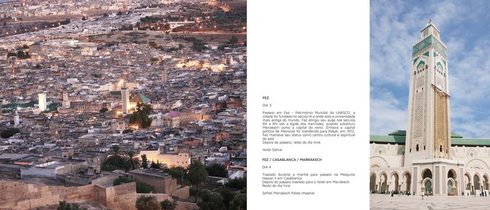 Embora o capital política de Marrocos foi transferida para Rabat, em 1912, Fez manteve seu status como centro cultural e espiritual do país.