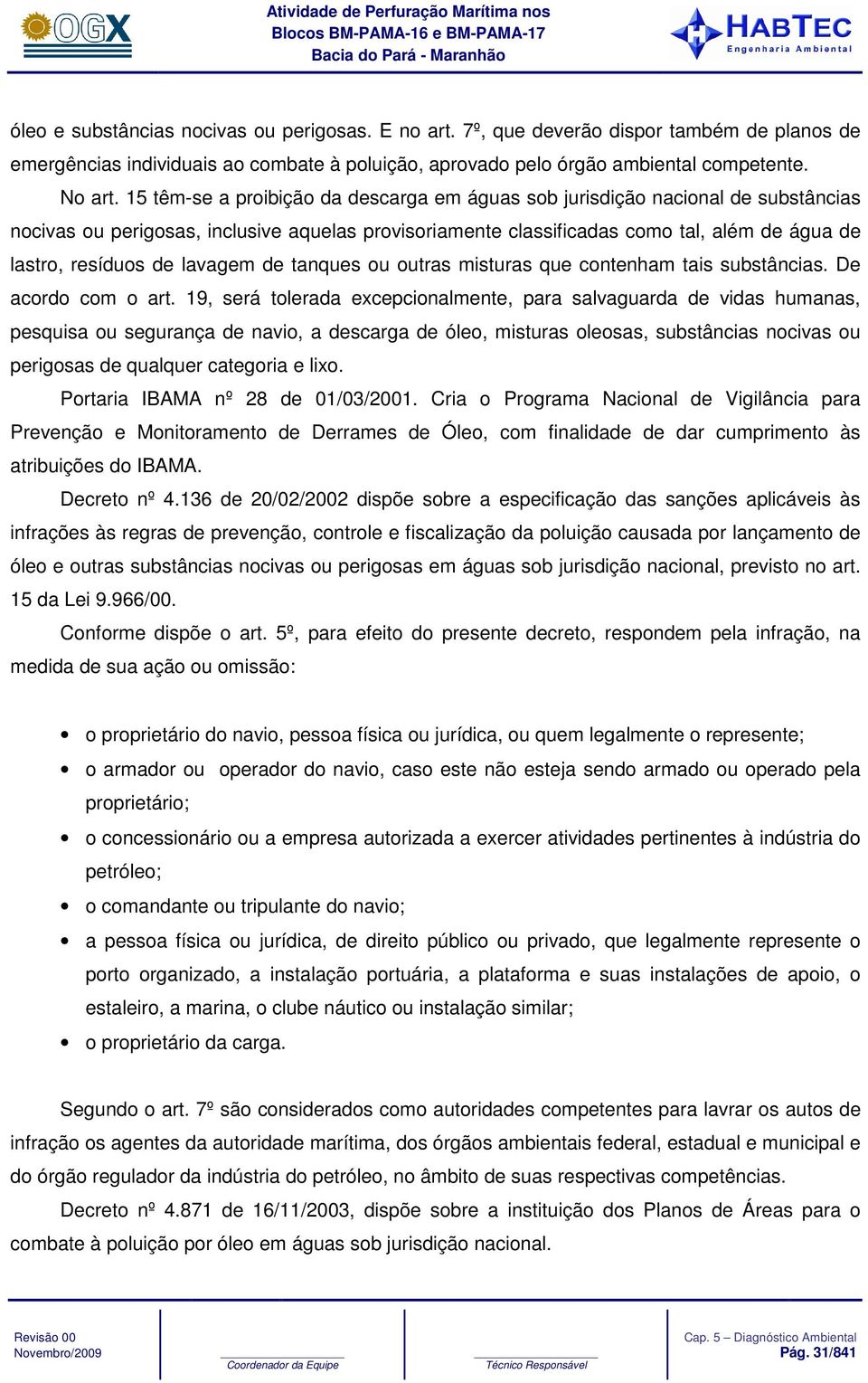 lavagem de tanques ou outras misturas que contenham tais substâncias. De acordo com o art.