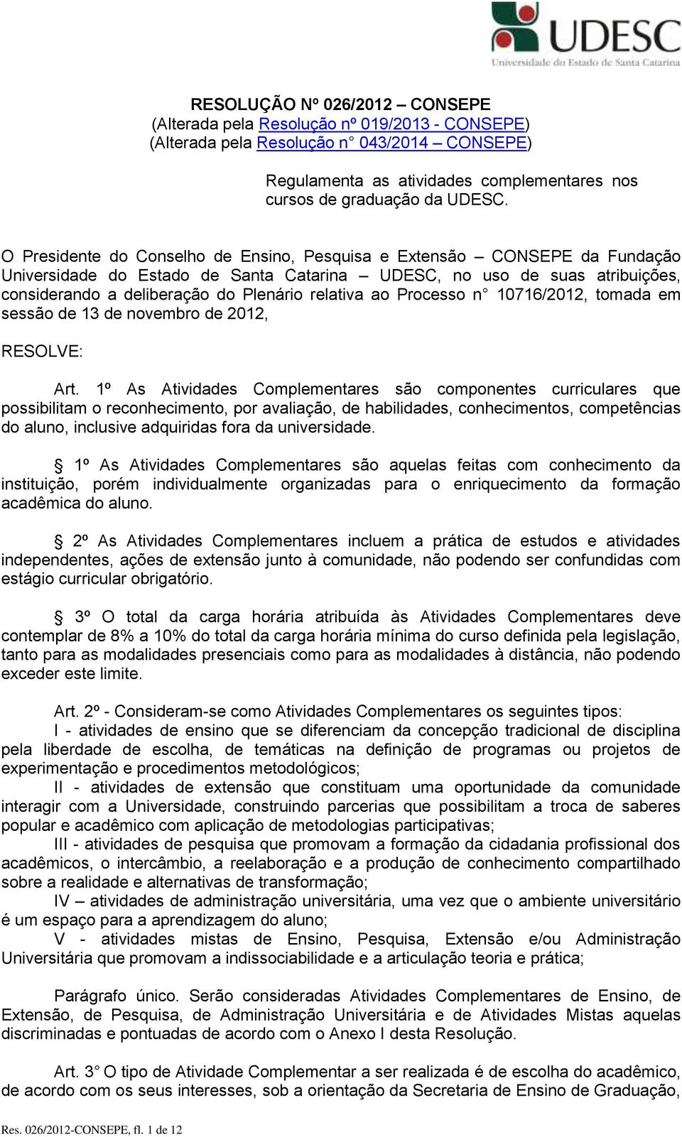 ao Processo n 10716/2012, tomada em sessão de 13 de novembro de 2012, RESOLVE: Art.