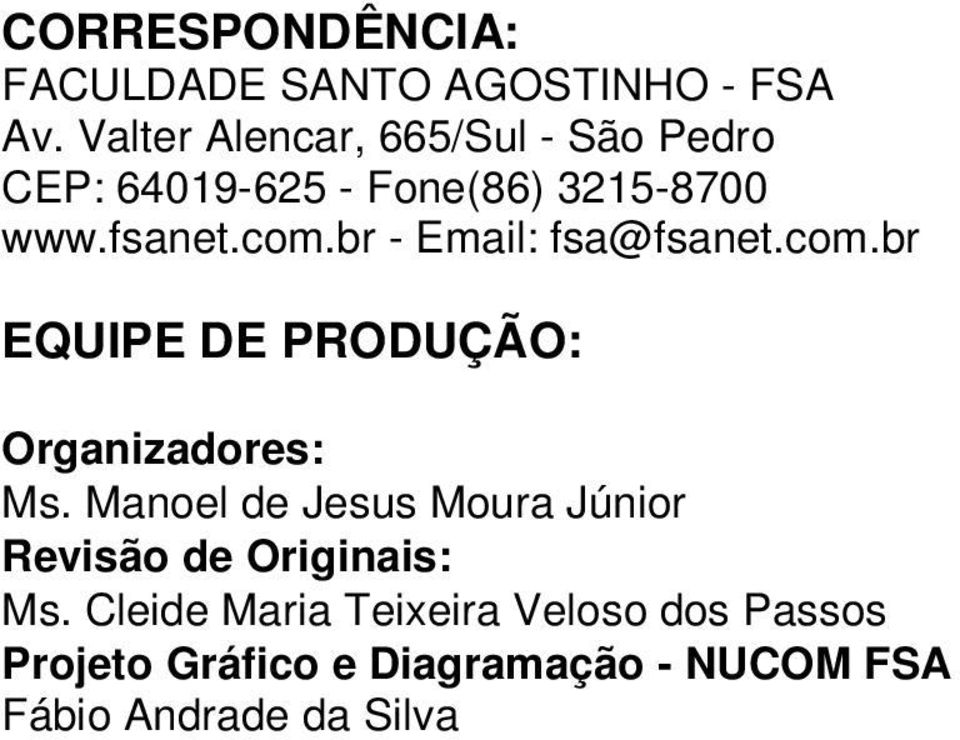 br - Email: fsa@fsanet.com.br EQUIPE DE PRODUÇÃO: Organizadores: Ms.