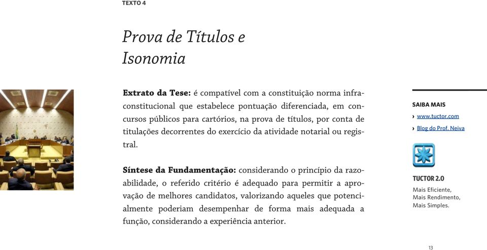 Neiva Síntese da Fundamentação: considerando o princípio da razoabilidade, o referido critério é adequado para permitir a aprovação de melhores candidatos, valorizando