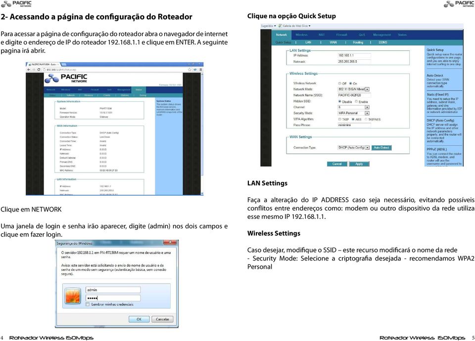 Faça a alteração do IP ADDRESS caso seja necessário, evitando possíveis conflitos entre endereços como: modem ou outro dispositivo da rede utiliza esse mesmo IP 19